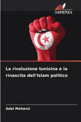 bokomslag La rivoluzione tunisina e la rinascita dell'Islam politico
