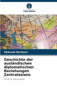 bokomslag Geschichte der auslndischen diplomatischen Beziehungen Zentralasiens