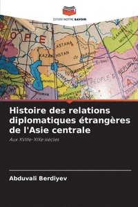 bokomslag Histoire des relations diplomatiques trangres de l'Asie centrale