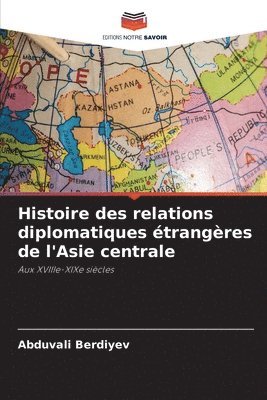 Histoire des relations diplomatiques trangres de l'Asie centrale 1