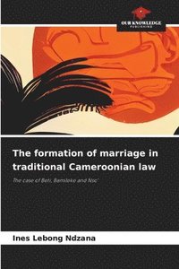 bokomslag The formation of marriage in traditional Cameroonian law