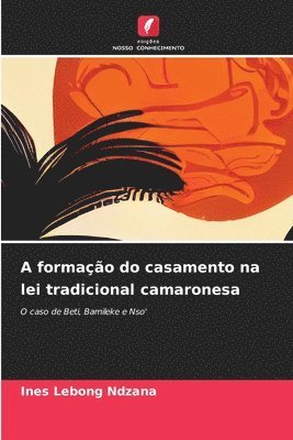 bokomslag A formao do casamento na lei tradicional camaronesa