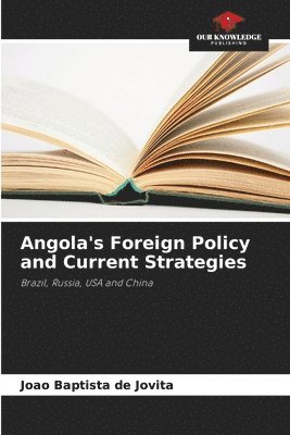 bokomslag Angola's Foreign Policy and Current Strategies