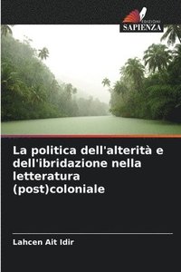 bokomslag La politica dell'alterit e dell'ibridazione nella letteratura (post)coloniale