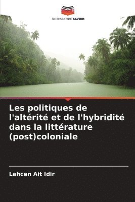 bokomslag Les politiques de l'altrit et de l'hybridit dans la littrature (post)coloniale