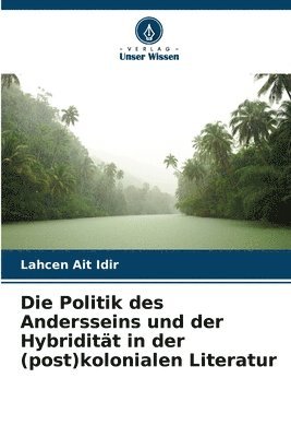 Die Politik des Andersseins und der Hybriditt in der (post)kolonialen Literatur 1