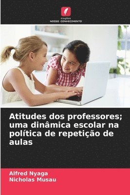 Atitudes dos professores; uma dinmica escolar na poltica de repetio de aulas 1