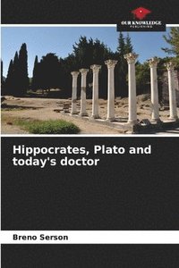 bokomslag Hippocrates, Plato and today's doctor