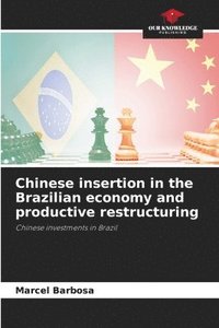 bokomslag Chinese insertion in the Brazilian economy and productive restructuring
