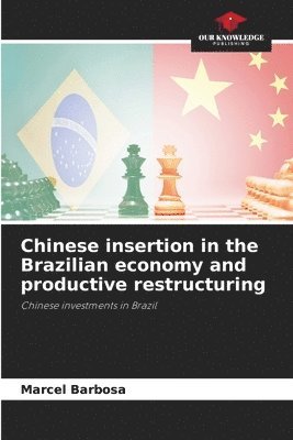 bokomslag Chinese insertion in the Brazilian economy and productive restructuring