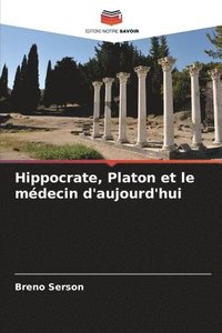 bokomslag Hippocrate, Platon et le mdecin d'aujourd'hui