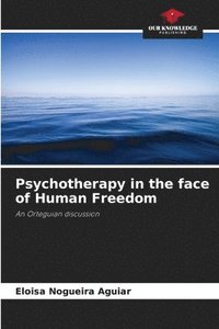 bokomslag Psychotherapy in the face of Human Freedom