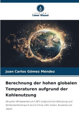 bokomslag Berechnung der hohen globalen Temperaturen aufgrund der Kohlenutzung