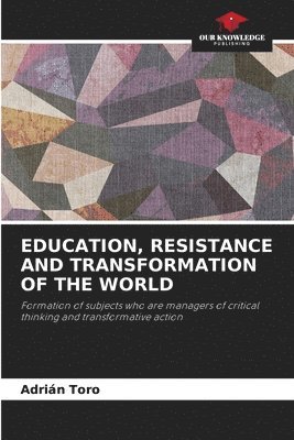 Education, Resistance and Transformation of the World 1