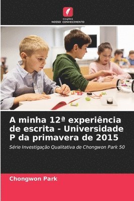 bokomslag A minha 12a experincia de escrita - Universidade P da primavera de 2015