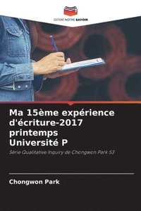 bokomslag Ma 15me exprience d'criture-2017 printemps Universit P
