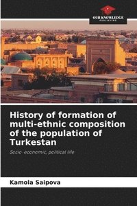 bokomslag History of formation of multi-ethnic composition of the population of Turkestan