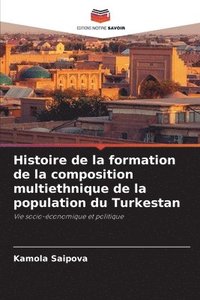 bokomslag Histoire de la formation de la composition multiethnique de la population du Turkestan