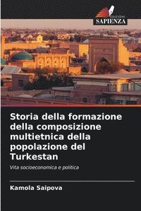 bokomslag Storia della formazione della composizione multietnica della popolazione del Turkestan