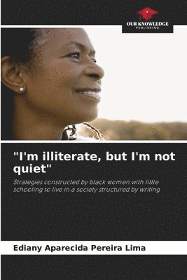 bokomslag &quot;I'm illiterate, but I'm not quiet&quot;