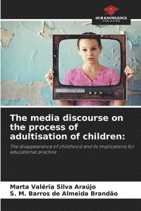bokomslag The media discourse on the process of adultisation of children