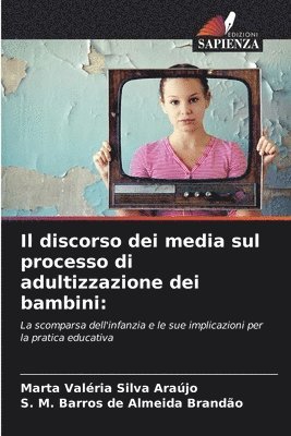 bokomslag Il discorso dei media sul processo di adultizzazione dei bambini