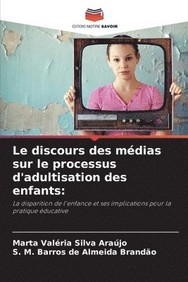 bokomslag Le discours des mdias sur le processus d'adultisation des enfants