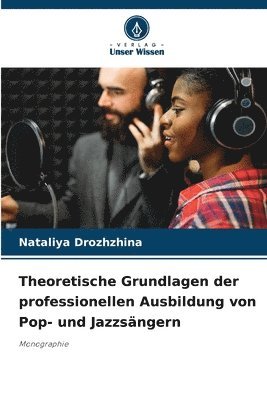 Theoretische Grundlagen der professionellen Ausbildung von Pop- und Jazzsngern 1