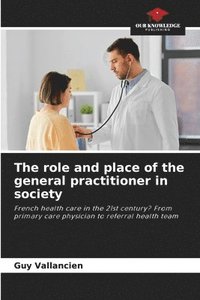 bokomslag The role and place of the general practitioner in society