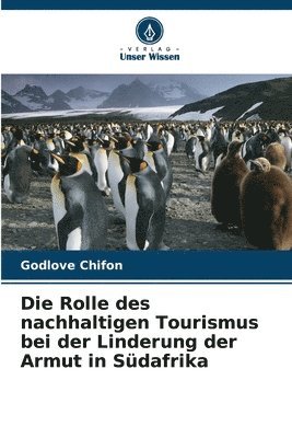 bokomslag Die Rolle des nachhaltigen Tourismus bei der Linderung der Armut in Sdafrika