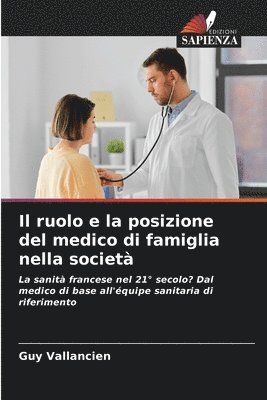 bokomslag Il ruolo e la posizione del medico di famiglia nella societ