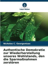 bokomslag Authentische Demokratie zur Wiederherstellung unseres Wohlstands, den die Sparmanahmen zerstren