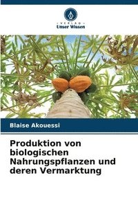 bokomslag Produktion von biologischen Nahrungspflanzen und deren Vermarktung