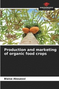 bokomslag Production and marketing of organic food crops