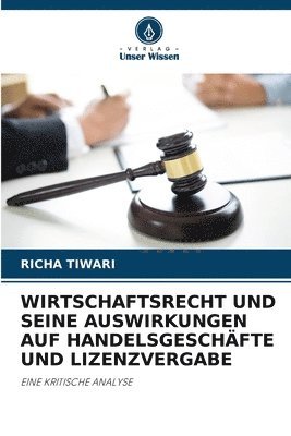 bokomslag Wirtschaftsrecht Und Seine Auswirkungen Auf Handelsgeschfte Und Lizenzvergabe