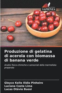 bokomslag Produzione di gelatina di acerola con biomassa di banana verde