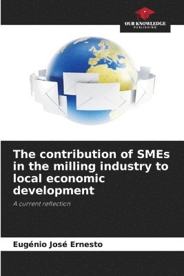 bokomslag The contribution of SMEs in the milling industry to local economic development