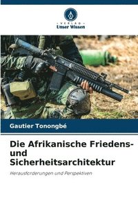 bokomslag Die Afrikanische Friedens- und Sicherheitsarchitektur