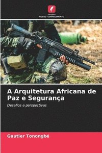 bokomslag A Arquitetura Africana de Paz e Segurana