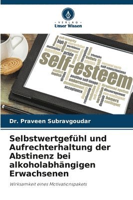 bokomslag Selbstwertgefhl und Aufrechterhaltung der Abstinenz bei alkoholabhngigen Erwachsenen