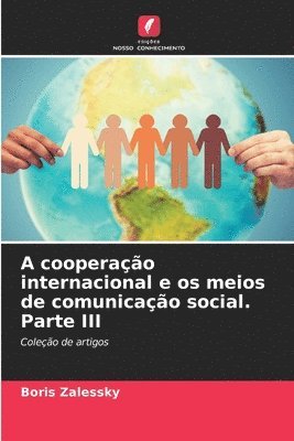 A cooperao internacional e os meios de comunicao social. Parte III 1