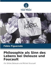 bokomslag Philosophie als Sinn des Lebens bei Deleuze und Foucault