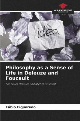 bokomslag Philosophy as a Sense of Life in Deleuze and Foucault