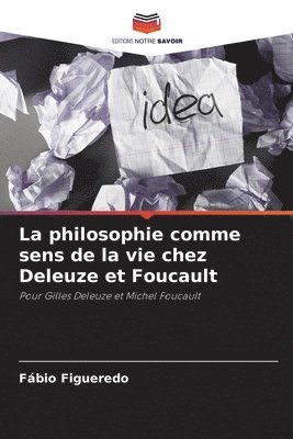 bokomslag La philosophie comme sens de la vie chez Deleuze et Foucault