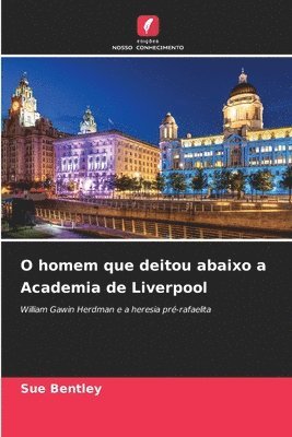 bokomslag O homem que deitou abaixo a Academia de Liverpool