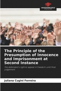 bokomslag The Principle of the Presumption of Innocence and Imprisonment at Second Instance