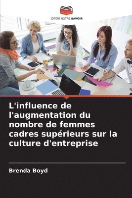 bokomslag L'influence de l'augmentation du nombre de femmes cadres suprieurs sur la culture d'entreprise