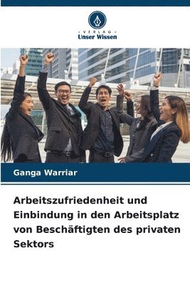 bokomslag Arbeitszufriedenheit und Einbindung in den Arbeitsplatz von Beschftigten des privaten Sektors