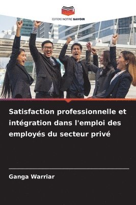 Satisfaction professionnelle et intgration dans l'emploi des employs du secteur priv 1