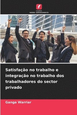 bokomslag Satisfao no trabalho e integrao no trabalho dos trabalhadores do sector privado